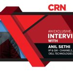 Exclusive Video Interview with Anil Sethi, VP & GM – Channels, India, Dell Technologies
